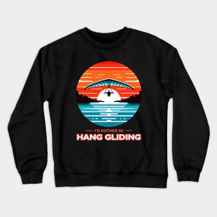 I'd Rather Be Hang Gliding Crewneck Sweatshirt